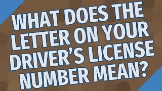 What does the letter on your driver's license number mean?