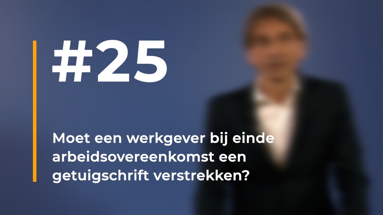 #25 - Moet Een Werkgever Bij Einde Arbeidsovereenkomst Een ...