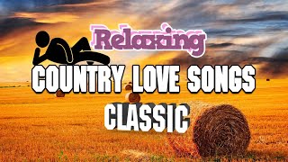 Relaxing Country Love Songs Ever - Best Romantic Country Love Songs Collection