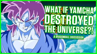 WHAT IF Yamcha Destroyed The Universe?