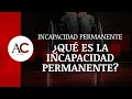 ¿Qué es la incapacidad permanente?