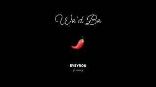 Eyeyron ft. saucy - We'd Be (PM Sent pt. 3)