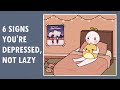 6 Signs You're Depressed, Not Lazy