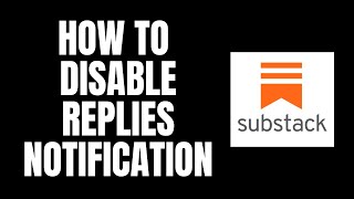 How To Disable Replies Notification Substack Tutorials