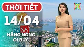 Dự báo thời tiết Hà Nội đêm nay, ngày mai 14/04 | Hà Nội nắng nóng bao trùm, chiều tối hạ nhiệt