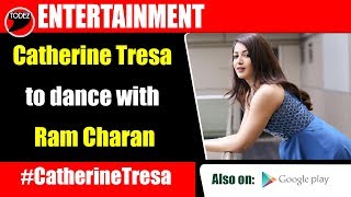 Catherine Tresa to dance with ram Charan