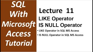 SQL with Microsoft Access 2016 | LIKE Operator and IS NULL Operator in SQL MS Access - Lecture 11