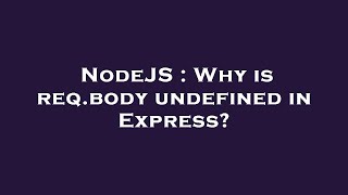 NodeJS : Why is req.body undefined in Express?