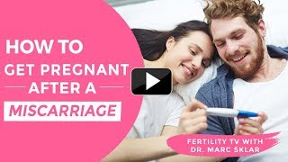 How to Get Pregnant After a Miscarriage