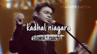 kadhal niagara (slowed + reverb) ar rahman | Tamil LoFi