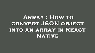 Array : How to convert JSON object into an array in React Native