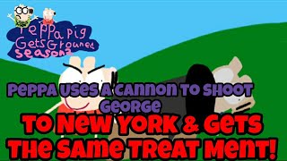 PPGG Parody S2E44 Peppa Uses a Cannon to Shoot George to New York \u0026 Gets The Same Treat Ment!