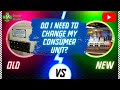 Do I need to change my consumer unit