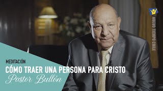 CÓMO TRAER UNA PERSONA PARA CRISTO - Pr. Alejandro Bullón