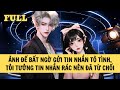 [FULL REVIEW] ẢNH ĐẾ BẤT NGỜ GỬI TIN NHẮN TỎ TÌNH, TÔI TƯỞNG TIN NHẮN RÁC NÊN ĐÃ TỪ CHỐI