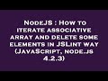 NodeJS : How to iterate associative array and delete some elements in JSLint way (JavaScript, node.j
