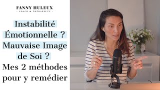 Instabilité Émotionnelle ? Mauvaise Image de Soi ? Mes 2 méthodes pour y remédier