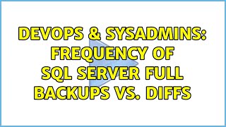 DevOps & SysAdmins: Frequency of SQL Server full backups vs. diffs (2 Solutions!!)