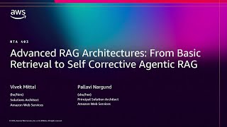 AWS re:Invent 2025 - Advanced RAG Architectures: From Basic Retrieval to Agentic RAG (NTA403)