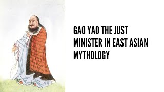 Gao Yao The Just Minister in East Asian Mythology