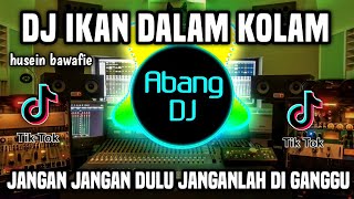 DJ IKAN DALAM KOLAM REMIX FULL BASS VIRAL TIKTOK TERBARU 2022 JANGAN JANGAN DULU JANGANLAH DI GANGGU