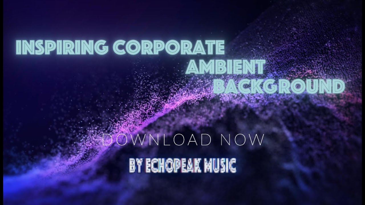 Inspiring Corporate Ambient Background Uplifting Royalty Free Music