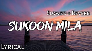 Sukoon Mila - | Slowed + Reverb | Lyrics | Mary Kom | Use Headphones🎧🎧