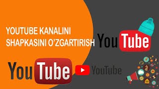 Qanday qilib YouTube kanalni shapkasini o'zgartirish?