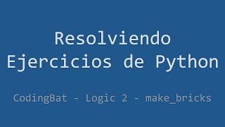 053 - Ejercicio de Python - Codingbat - Logic 2 - Make_bricks