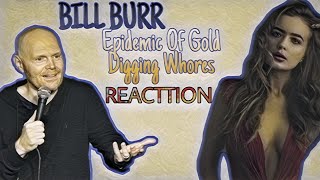 BILL IS RIGHT! - Bill Burr - Epidemic Of Gold Digging Whores - REACTION