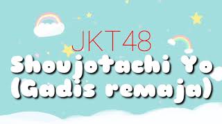 JKT48 - Shoujotachi Yo (Gadis remaja) | Video Lyrics