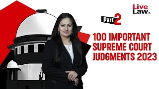 100 Important Supreme Court Judgments Of 2023 - PART-2