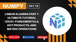 NumPy Linear Algebra ULTIMATE Tutorial Part-1 : Fundamentals, Dot Products, and Matrix Operations