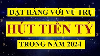 Đặt Hàng Với VŨ TRỤ Thu Hút TIỀN TỶ Trong Năm 2024 || Luật Hấp Dẫn