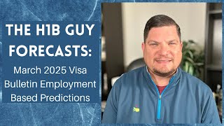 THE H1B GUY FORECASTS: March 2025 Visa Bulletin Employment Based Predictions