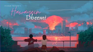 Hawayein Dheemi - Tushar Trivedi (Official Music Video) | Melodic Rap