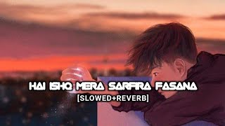 Hai Ishq Mera Sarfira Fasana -  Arijit Singh, Shreya Ghoshal [Slowed+Reverb] | Audiotext |