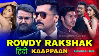 Rowdy Rakshak (Kaappaan) Full Movie in Hindi Dubbed Release Date Confirm| Rowdy Rakshak Trailer