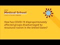 How has COVID-19 Disproportionately Affected Groups Disadvantaged by Structural Racism in the US?
