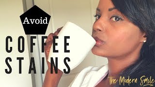 Coffee Stains ! Tips on how to avoid coffee stains on your teeth.