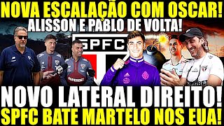 NOVO LATERAL!! SPFC BATE MARTELO NOS EUA! NOVA ESCALAÇÃO COM OSCAR! PABLO E ALISSON DE VOLTA E MAIS!