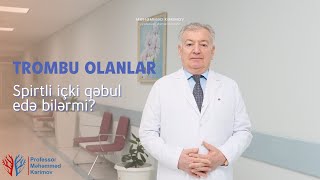 Trombu olan adam spirtli içki qəbul edə bilərmi?