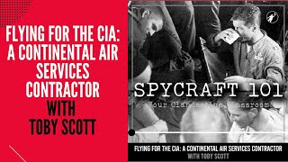 Podcast Episode #60 - Flying for the CIA: A Continental Air Services Contractor with Toby Scott