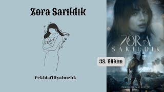 Zora Sarıldık - 38. Bölüm - Kaçırılma |Pekbiafilliyalnızlık|