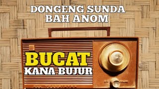 DONGENG SUNDA BAH ANOM BUCAT KANA BUJUR