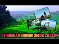 JELAJAHI KEINDAHAN GUNUNG SELOK CILACAP YANG YANG TERKENAL DENGAN CERITA MISTISNYA