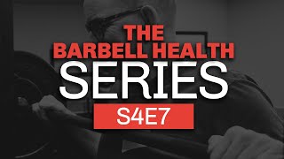 The Mindset of Lifting - The Barbell Health Series S4Ep7