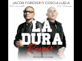 LA DURA- COSCULLUELA Y JACOB forever Ft.