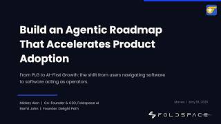 Build an Agentic Roadmap That Accelerates Product Adoption | Foldspace × Delight Path