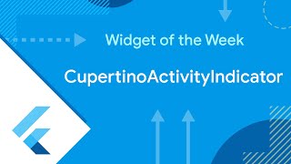 CupertinoActivityIndicator (Flutter Widget of the Week)